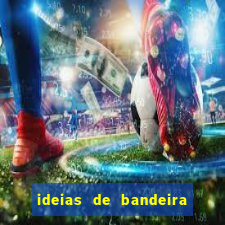 ideias de bandeira para interclasse